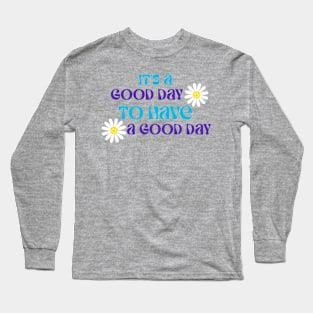 It's a good day! Long Sleeve T-Shirt